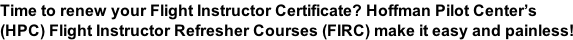 Time to renew your Flight Instructor Certificate? Hoffman Pilot Center’s  (HPC) Flight Instructor Refresher Courses (FIRC) make it easy and painless!